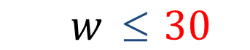 We say w is to be less than or equal to 30