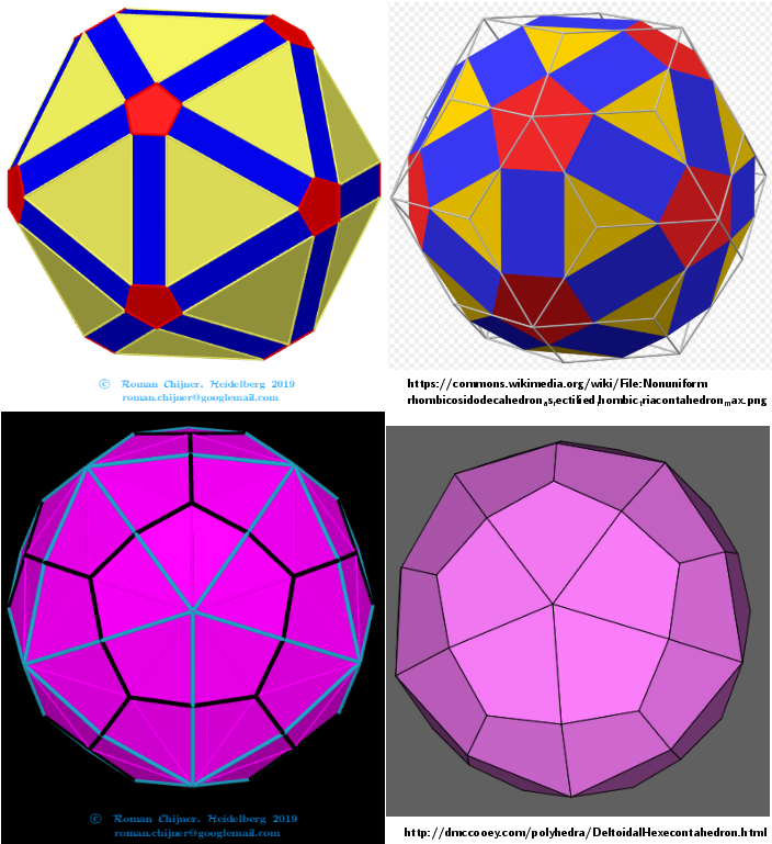    [size=85][u]Comparing my images and from sources:[/u] 
Rhombicosidodecahedron-Deltoidal hexecontahedron
[url=https://en.wikipedia.org/wiki/Rhombicosidodecahedron]https://en.wikipedia.org/wiki/Rhombicosidodecahedron[/url]
[url=http://dmccooey.com/polyhedra/Rhombicosidodecahedron.html]http://dmccooey.com/polyhedra/Rhombicosidodecahedron.html[/url]
[url=https://en.wikipedia.org/wiki/Deltoidal_hexecontahedron]https://en.wikipedia.org/wiki/Deltoidal_hexecontahedron[/url]; 
 [url=http://dmccooey.com/polyhedra/DeltoidalHexecontahedron.html]http://dmccooey.com/polyhedra/DeltoidalHexecontahedron.html[/url][/size]