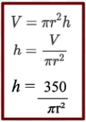 In this case, we will need to rearrange to
formula of the volume to isolate for h by
dividing the V by πr². From here we simply
input the value of the volume which is 350cm³
in for V. 
