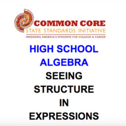 CCSS High School: Algebra (Seeing Structure in Expressions)